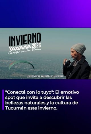 “Conectá con lo tuyo”: El emotivo spot que invita a descubrir las bellezas y la cultura de Tucumán este invierno