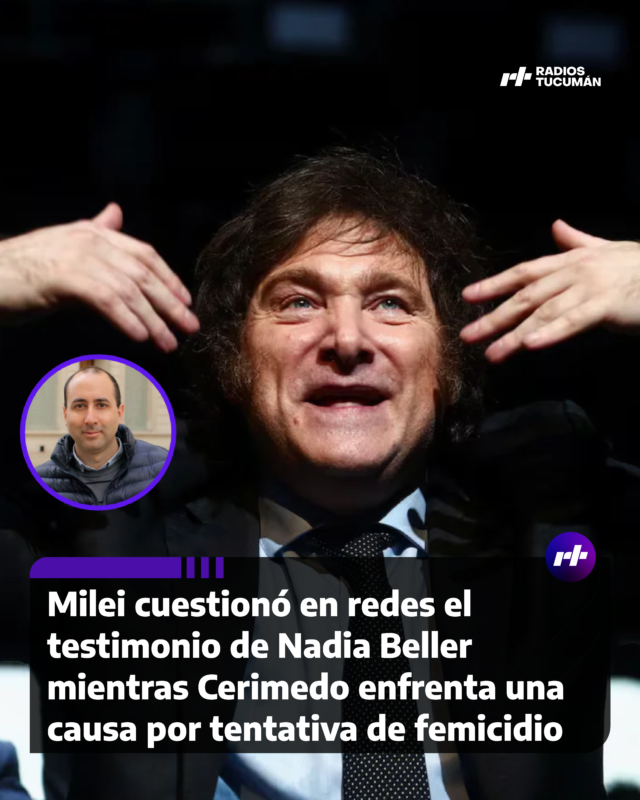 Milei cuestionó en redes el testimonio de Nadia Beller mientras Cerimedo enfrenta una causa por tentativa de femicidio